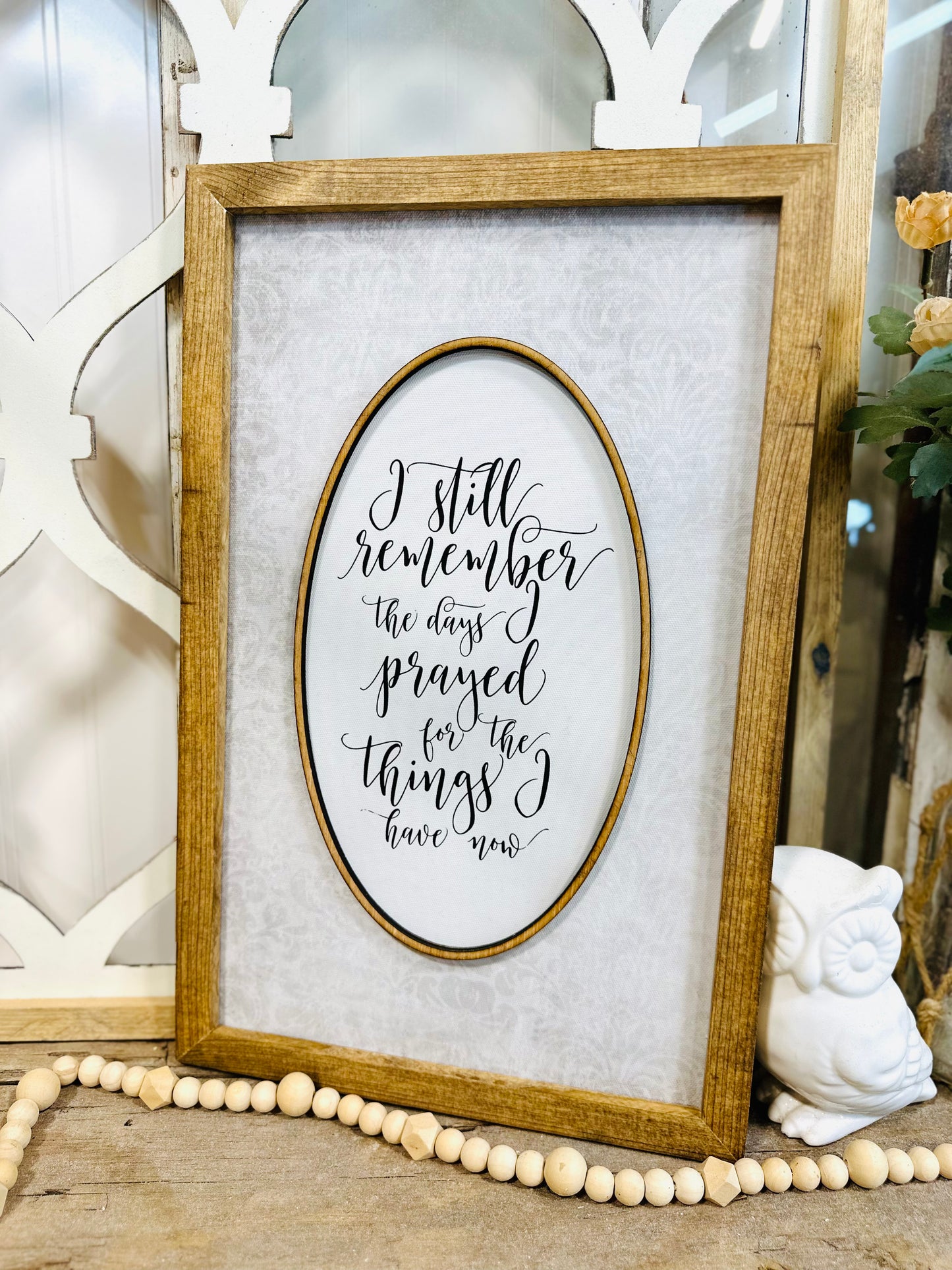 I still remeber the days I prayed for the things I have now Farmhouse vintage oval wood framed sign