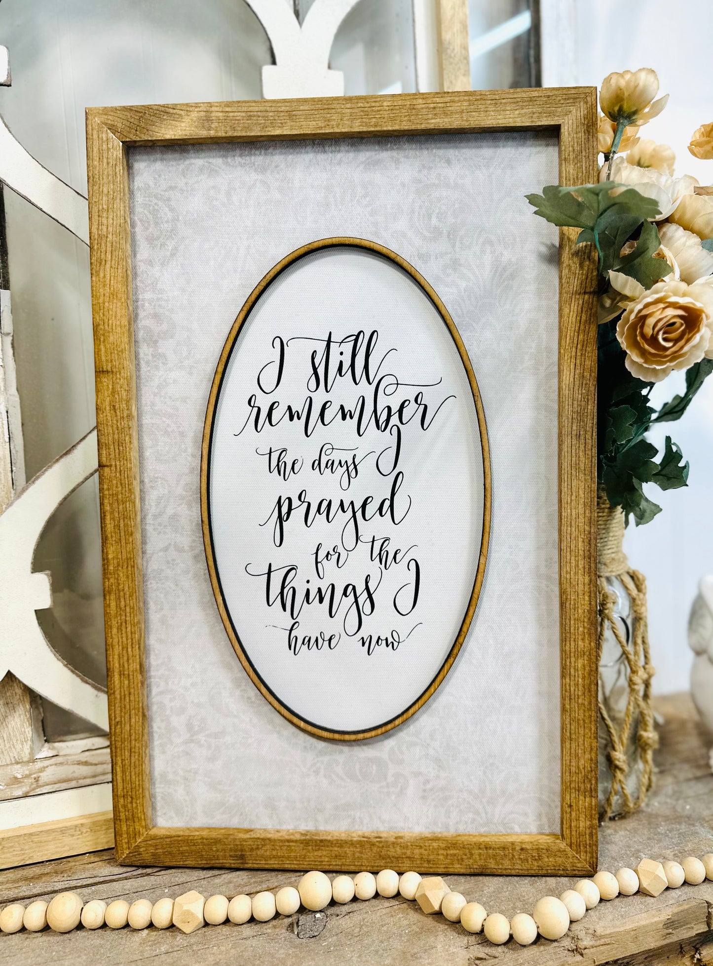 I still remeber the days I prayed for the things I have now Farmhouse vintage oval wood framed sign