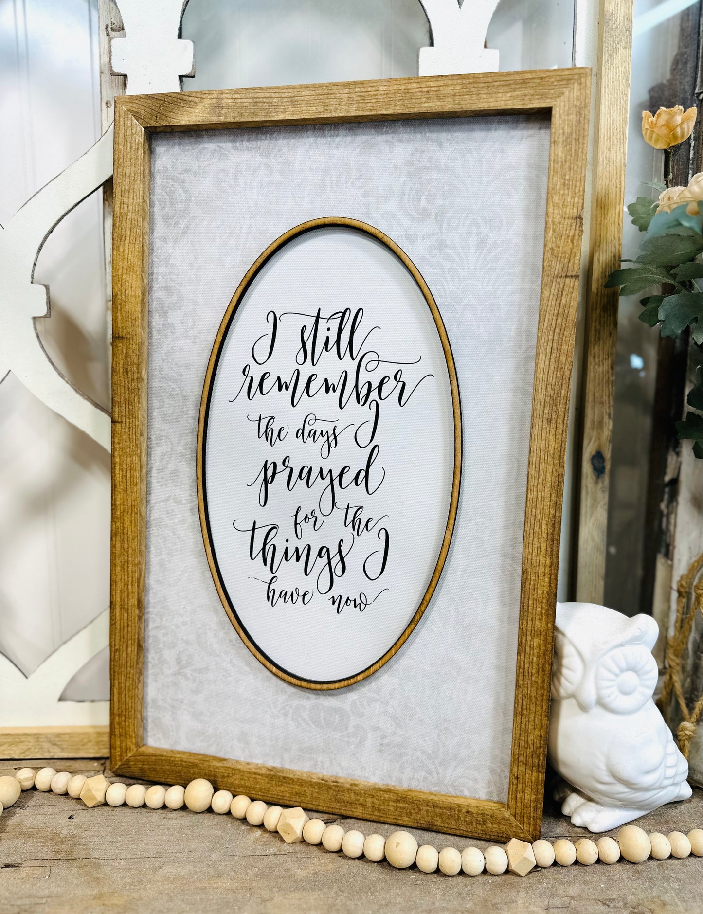 I still remeber the days I prayed for the things I have now Farmhouse vintage oval wood framed sign