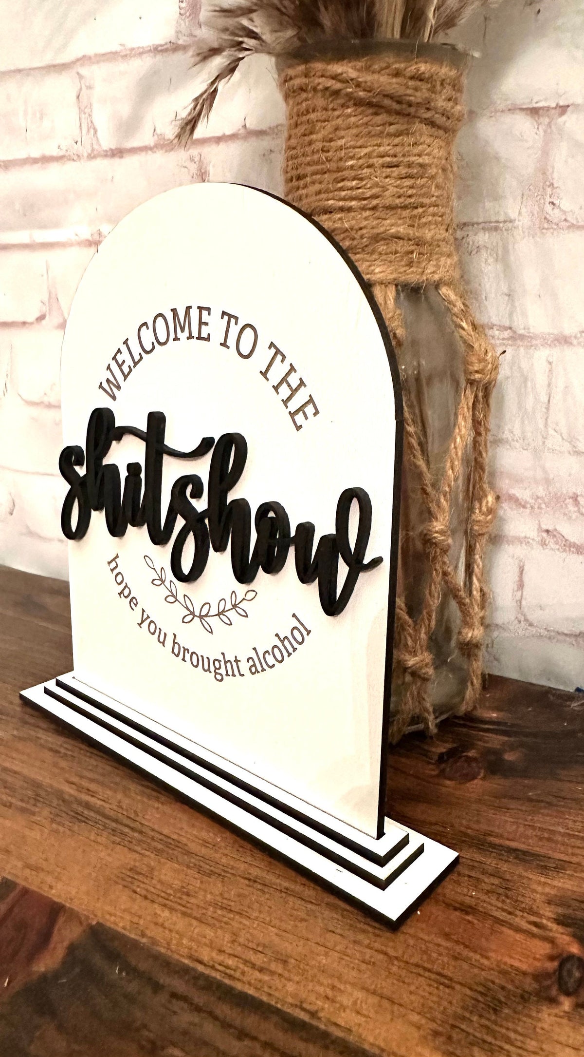 Welcome to the shit show hope you brought alcohol table top sign funny home sign