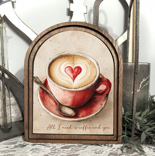 Valentine’s Day Arched Wood Frame Coffee Bar Sign – All I Need Is Coffee And You – Rustic Wooden Home Accent Gift