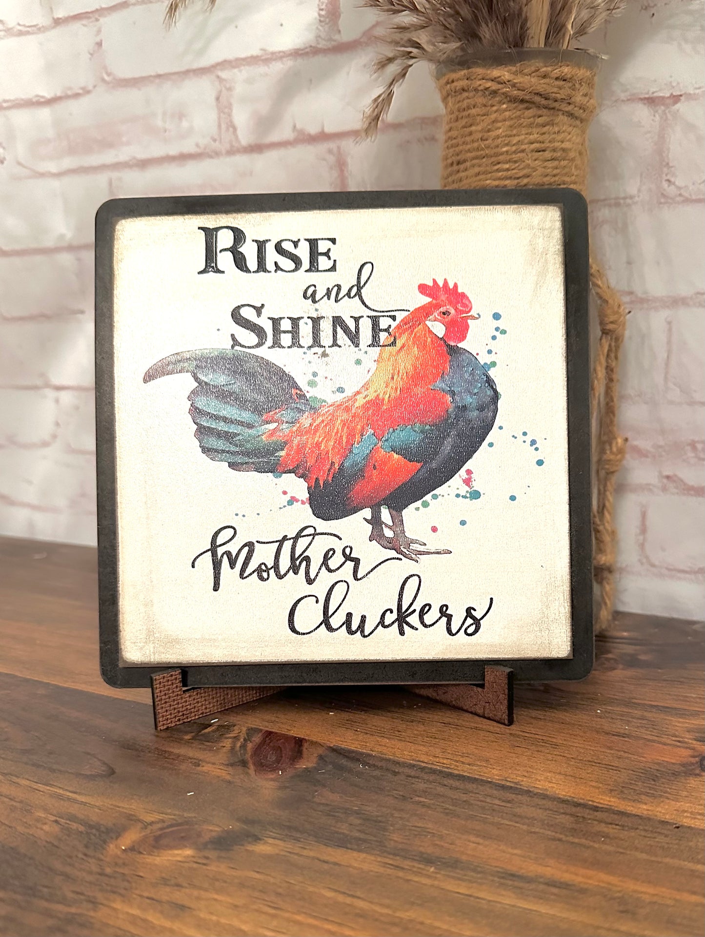 Rise and shine mother cluckers wood sign