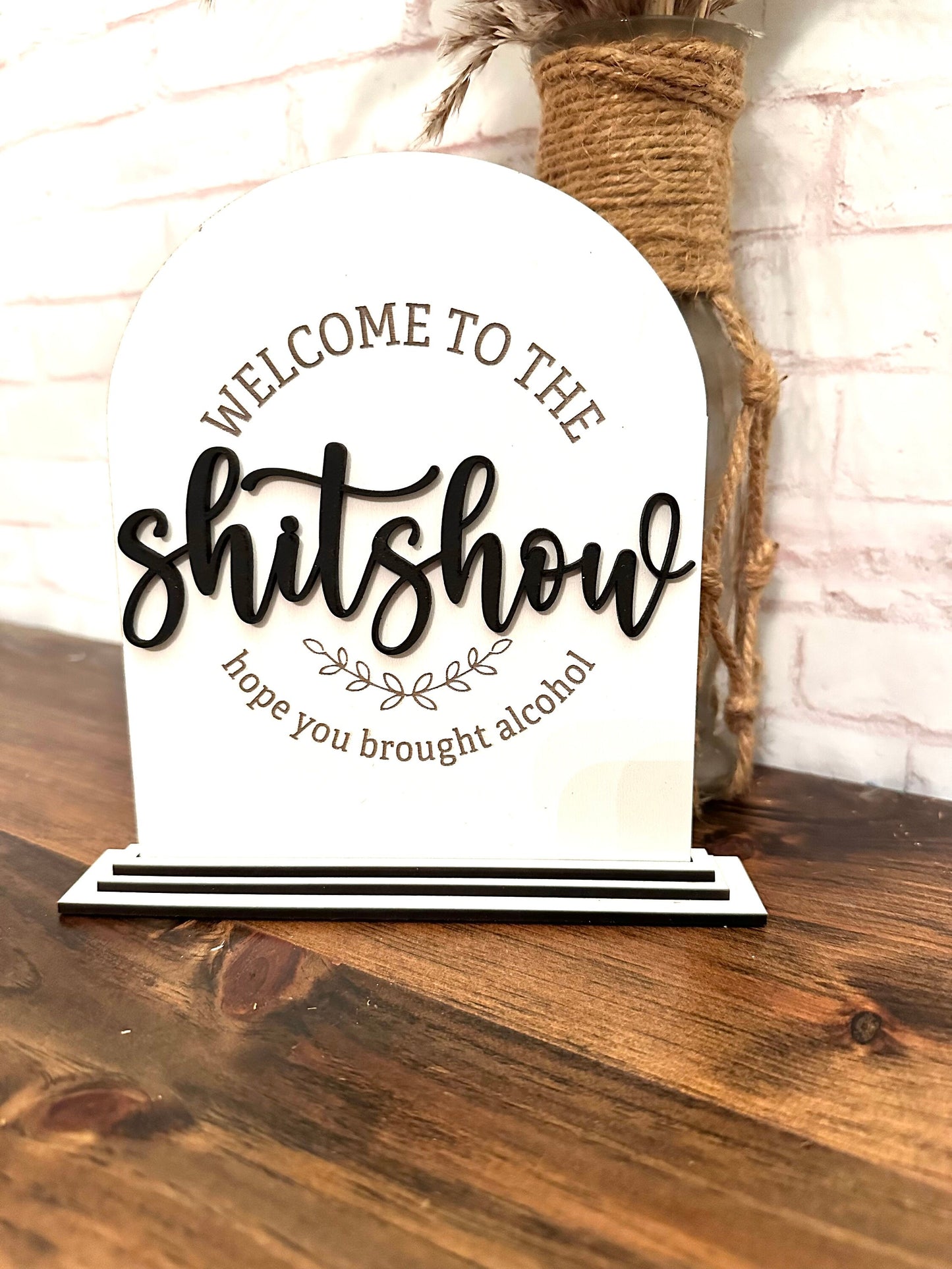 Welcome to the shit show hope you brought alcohol table top sign funny home sign